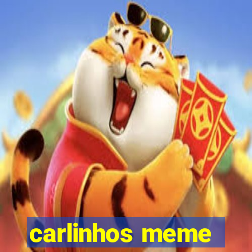 carlinhos meme